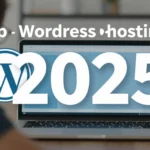 How To Select The Top WordPress Hosting In 2025