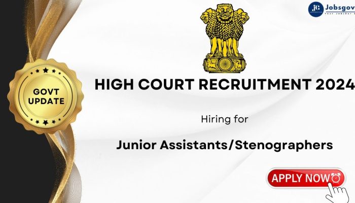 High Court Recruitment 2024 for 3306 Junior Assistants | Stenographers | Apply Online | Government Jobs India