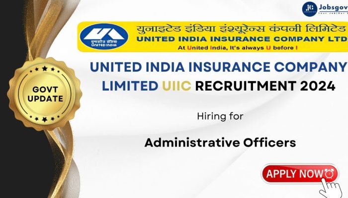 United India Insurance Company Limited UIIC Recruitment 2024 for Administrative Officers | Government Jobs India